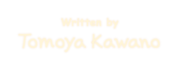 Written by Tomoya Kawano